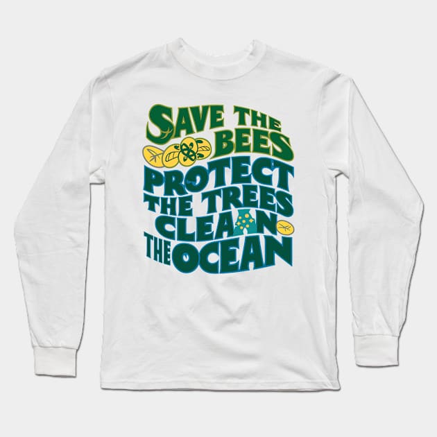 Save The Bees Protect The Trees Clean The Ocean Long Sleeve T-Shirt by Abdulkakl